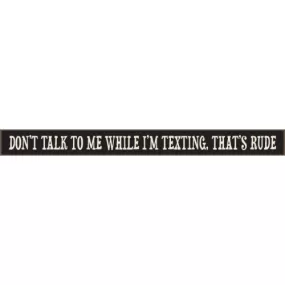 Don't Talk To Me While I'm Texting, That's Rude Skinny Sign