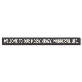 Welcome To Our Messy, Crazy, Wonderful Life Skinny Sign